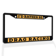 Metal License Plate Frame Vinyl Insert Id Rather Be Drag Racing B