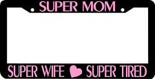 Super Mom Super Wife Super Tired Pink License Plate Frame