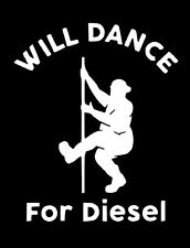 Will Dance For Diesel 8 Die Cut Vinyl Decal Sticker No Background Funny Jdm