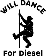 Will Dance For Diesel Vinyl Decal - Large 4.5inch - Funny - Great Christmas Gift
