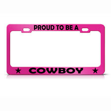 License Plate Frame Proud To Be A Cowboy Metal Hot Pink Car Accessories Hot Pink
