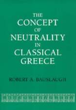 The Concept Of Neutrality In Classical Greece By Robert A Bauslaugh Used