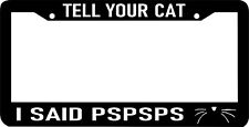 Tell Your Cat I Said Pspsps Cute Saying Funny Kitty Meow License Plate Frame