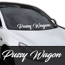 Pussy Wagon Windshield Banner Decal Sticker 6x33