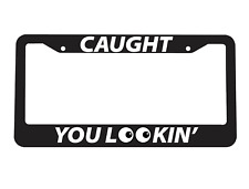 Caught You Looking Jdm Drift Import Muscle Drag Street License Plate Frame New
