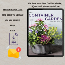 The Container Garden Recipe Book 57 Designs For Pots Window Boxes Hanging Bas
