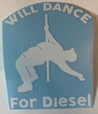 Will Dance For Diesel 2 - High Quality Vinyl Decal Sticker Funny Trucker Race