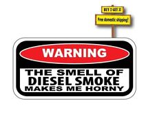 The Smell Of Diesel Smoke Makes Me Horny Funny Decal Sticker Buy 2 Get 3 P335