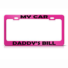 License Plate Frame My Car Daddys Bill Metal Hot Pink Car Accessories Hot Pink